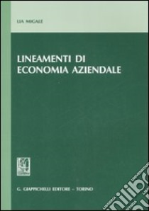 Lineamenti di economia aziendale libro di Migale Lia