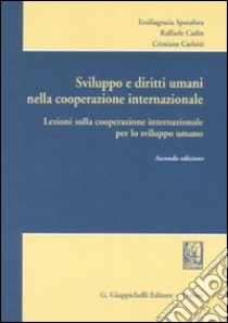 Sviluppo e diritti umani nella cooperazione internazionale. Lezioni sulla cooperazione internazionale per lo sviluppo umano libro di Spatafora Ersiliagrazia; Cadin Raffaele; Carletti Cristiana