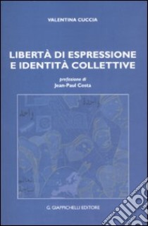 Libertà di espressione e identità collettive libro di Cuccia Valentina