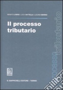 Il processo tributario libro di Loiero Renato; Battella Luca; Marino Luciana