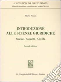 Introduzione alle scienze giuridiche. Norme, soggetti, attività libro di Nuzzo Mario