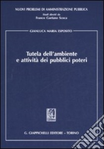 Tutela dell'ambiente e attività dei pubblici poteri libro di Esposito Gianluca Maria