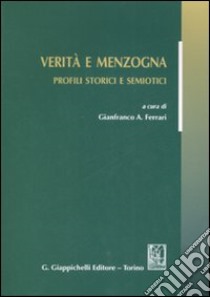 Verità e menzogna. Profili storici e semiotici libro di Ferrari G. A. (cur.)