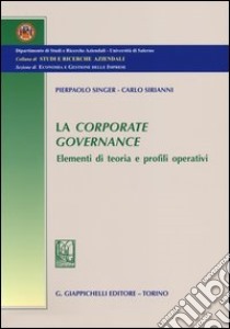 La corporate governance. Elementi di teoria e profili operativi libro di Singer Pierpaolo; Sirianni Carlo Alessandro