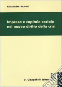 Impresa e capitale sociale nel nuovo diritto della crisi libro di Munari Alessandro