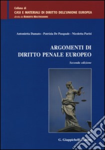 Argomenti di diritto penale europeo libro di Parisi Nicoletta; Damato Antonietta; De Pasquale Patrizia