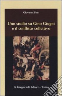 Uno studio su Gino Giugni e il conflitto collettivo libro di Pino Giovanni