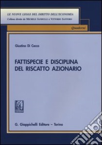 Fattispecie e disciplina del riscatto azionario libro di Di Cecco Giustino