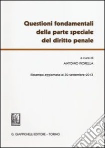 Questioni fondamentali della parte speciale del diritto penale libro di Fiorella A. (cur.)