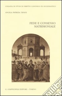 Fede e consenso matrimoniale libro di Tavani Angela P.