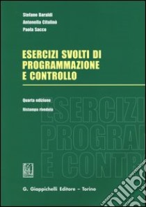 Esercizi svolti di programmazione e controllo libro di Baraldi Stefano; Cifalinò Antonella; Sacco Paola