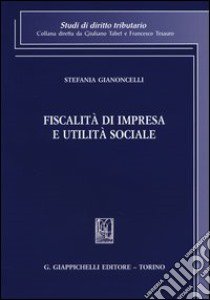 Fiscalità di impresa e utilità sociale libro di Gianoncelli Stefania