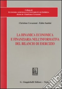 La dinamica economica e finanziaria nell'informativa del bilancio di esercizio libro di Cavazzoni Christian; Santini Fabio