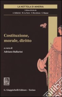 Costituzione, morale, diritto libro di Ballarini A. (cur.)