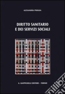Diritto sanitario e dei servizi sociali libro di Pioggia Alessandra