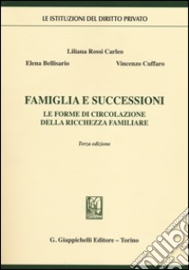 Famiglia e successioni. Le forme di circolazione della ricchezza familiare libro di Bellisario Elena; Rossi Carleo Liliana; Cuffaro Vincenzo