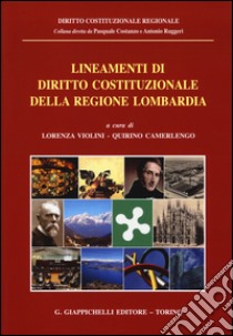 Lineamenti di diritto costituzionale della Regione Lombardia libro di Violini L. (cur.); Camerlengo Q. (cur.)