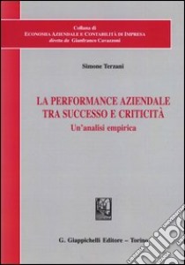 La performance aziendale tra successo e criticità. Un'analisi empirica libro di Terzani Simone