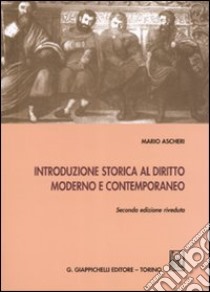 Introduzione storica al diritto moderno e contemporaneo libro di Ascheri Mario