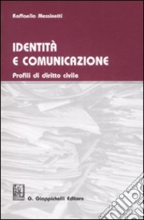 Identità e comunicazione. Profili di diritto civile libro di Messinetti Raffaella