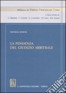 La pendenza del giudizio arbitrale libro di Muroni Raffaella