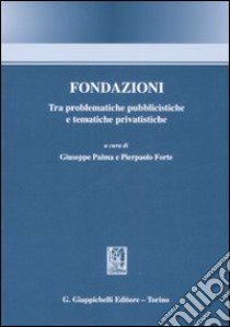 Fondazioni. Tra problematiche pubblicistiche e tematiche privatistiche libro di Palma G. (cur.); Forte P. (cur.)