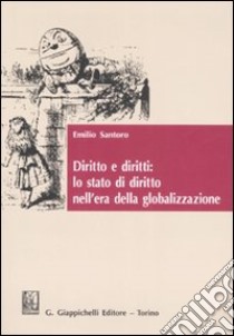 Diritto e diritti: lo stato di diritto nell'era della globalizzazione. Studi genealogici: Albert Venn Dicey e il Rule of law libro di Santoro Emilio