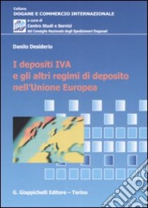 I depositi IVA e gli altri regimi di di deposito nell'Unione Europea libro di Desiderio Danilo