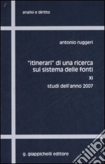 «Itinerari» di una ricerca sul sistema delle fonti. Vol. 11: Studi dell'anno 2007 libro di Ruggeri Antonio