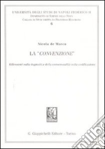 La «convenzione». Riflessioni sulla dogmatica della consensualità nella codificazione libro di De Marco Nicola