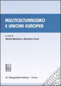 Multiculturalismo e Unione europea. Atti del convegno Università degli studi (Catania, 4 aprile 2007) libro di Marletta M. (cur.); Parisi N. (cur.)