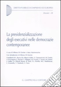 La presidenzializzazione degli esecutivi nelle democrazie contemporanee libro di Di Giovine A. (cur.); Mastromarino A. (cur.)