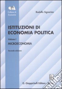 Istituzioni di economia politica. Vol. 1: Microeconomia libro di Signorino Rodolfo