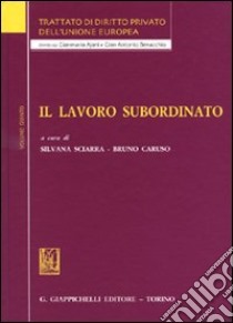 Trattato di diritto privato dell'Unione Europea. Vol. 5: Il lavoro subordinato libro di Sciarra S. (cur.); Caruso B. (cur.)