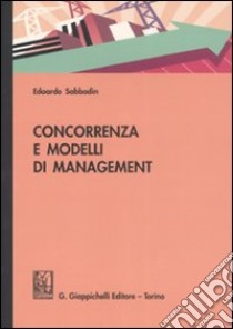 Concorrenza e modelli di management libro di Sabbadin Edoardo