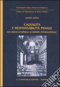 Causalità e responsabilità penale. Dai rischi d'impresa ai crimini internazionali libro di Sereni Andrea