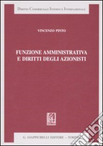 Funzione amministrativa e diritti degli azionisti libro di Pinto Vincenzo