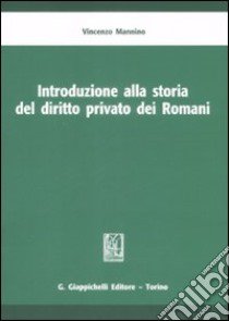 Introduzione alla storia del diritto privato dei romani libro di Mannino Vincenzo