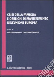 Crisi della famiglia e obblighi di mantenimento nell'Unione Europa libro di Roppo V. (cur.); Savorani G. (cur.)