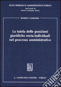 La tutela delle posizioni giuridiche meta-individuali nel processo amministrativo libro di Lombardi Roberta