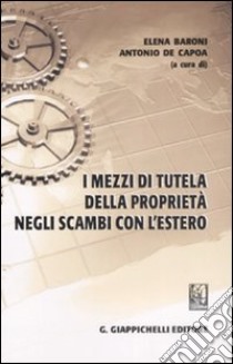 I mezzi di tutela della proprietà negli scambi con l'estero libro di Baroni E. (cur.); De Capoa A. (cur.)