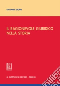 Il ragionevole giuridico nella storia libro di Diurni Giovanni