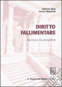 Diritto fallimentare. Normativa e adempimenti libro di Apice Umberto - Mancinelli Saverio