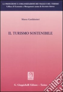 Il turismo sostenibile libro di Confalonieri Marco