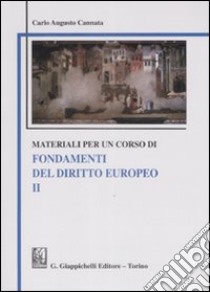 Materiali per un corso di fondamenti del diritto europeo. Vol. 2 libro di Cannata Carlo A.