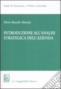 Introduzione all'analisi strategica dell'azienda libro di Bianchi Martini Silvio