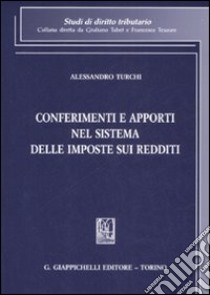 Conferimenti e apporti nel sistema delle imposte sui redditi libro di Turchi Alessandro