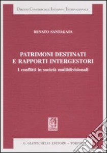 Patrimoni destinati e rapporti intergestori. I conflitti in società multidivisionali libro di Santagata Renato