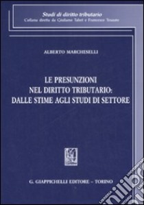 Le presunzioni nel diritto tributario: dalle stime agli studi di settore libro di Marcheselli Alberto