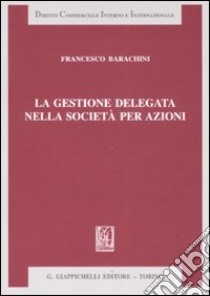 La gestione delegata nella società per azioni libro di Barachini Francesco